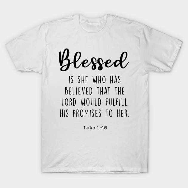 Blessed is she who has believed that the Lord would fulfill his promises to her. Luke 1:46 T-Shirt by cbpublic
